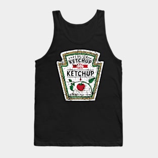 I Put Ketchup On My Ketchup Tank Top